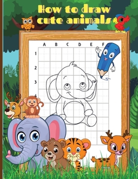 Paperback How To Draw Cute Animals: Activity Book for Kids to Learn How to Draw Cute Animals/Step-by-Step Drawing Cool Animals Guide for Kids Ages 5+ Book