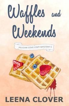 Waffles and Weekends - Book #5 of the Pelican Cove