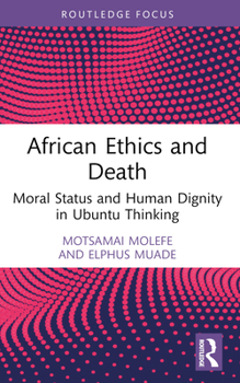 Paperback African Ethics and Death: Moral Status and Human Dignity in Ubuntu Thinking Book