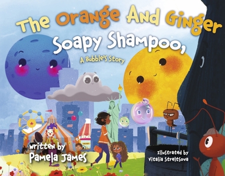 Hardcover The Orange and Ginger Soapy Shampoo: A Bubble's Story Volume 1 Book