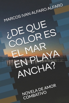 Paperback ¿De Que Color Es El Mar En Playa Ancha?: Novela de Amor Combativo [Spanish] Book
