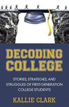 Paperback Decoding College: Stories, Strategies, and Struggles of First-Generation College Students Book