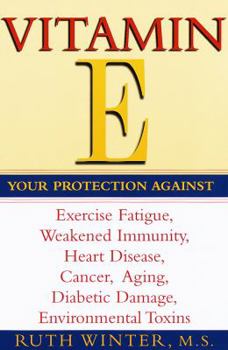 Paperback Vitamin E: Your Protection Against Exercise Fatigue, Weakened Immunity, Heart Disease, Cancer, Aging, Diabetic Damage, Environmen Book