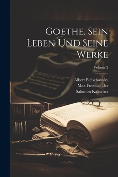 Paperback Goethe, Sein Leben Und Seine Werke; Volume 2 Book