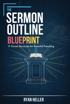 The Sermon Outline Blueprint: 11 Proven Structures for Powerful Preaching
