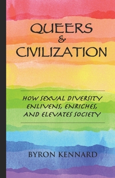 Paperback Queers & Civilization: How Sexual Diversity Enlivens, Enriches, and Elevates Society Book