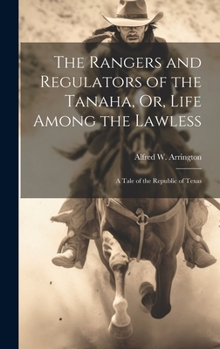 Hardcover The Rangers and Regulators of the Tanaha, Or, Life Among the Lawless: A Tale of the Republic of Texas Book