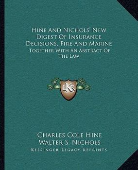 Paperback Hine And Nichols' New Digest Of Insurance Decisions, Fire And Marine: Together With An Abstract Of The Law Book