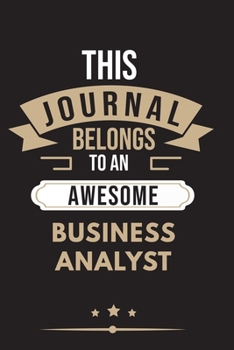 THIS JOURNAL BELONGS TO AN AWESOME Business Analyst Notebook / Journal 6x9 Ruled Lined  120 Pages: for Business Analyst 6x9 notebook / journal 120 ... blueprint and goals. Degree Student keep