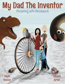 Paperback My Dad The Inventor - Pedalling With Dinosaurs Book
