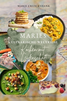 Paperback Maries kulinarische Weltreise: Kochen mit Leidenschaft [German] Book