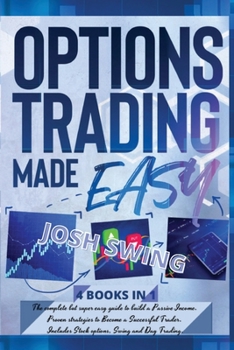 Paperback Options Trading Made Easy 4 BOOKS IN 1: The complete but super easy guide to build a Passive Income. Proven strategies to Become a Successful Trader. Book