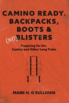 Paperback Camino Ready. Backpacks, Boots & (no) Blisters: Preparing for the Camino and Other Long Treks Book