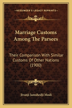 Paperback Marriage Customs Among The Parsees: Their Comparison With Similar Customs Of Other Nations (1900) Book