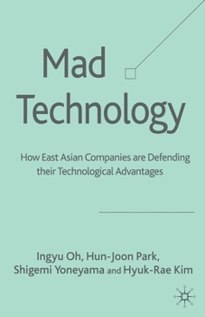 Paperback Mad Technology: How East Asian Companies Are Defending Their Technological Advantages Book