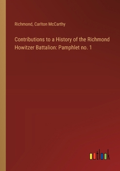 Paperback Contributions to a History of the Richmond Howitzer Battalion: Pamphlet no. 1 Book