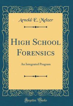 Hardcover High School Forensics: An Integrated Program (Classic Reprint) Book