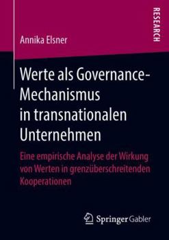 Paperback Werte ALS Governance-Mechanismus in Transnationalen Unternehmen: Eine Empirische Analyse Der Wirkung Von Werten in Grenzüberschreitenden Kooperationen [German] Book