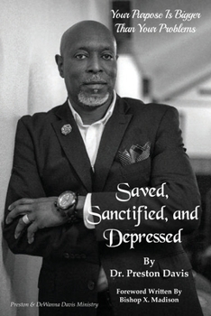 Paperback Saved, Sanctified, and Depressed: Your Purpose is Bigger Than Your Problems Book