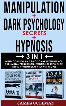 Paperback DARK PSYCHOLOGY SECRETS + MANIPULATION + HYPNOSIS - 3 in 1: Mind Control and Emotional Intelligence! Subliminal Persuasion, Emotional-Influence, Nlp, Book