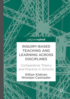 Hardcover Inquiry-Based Teaching and Learning Across Disciplines: Comparative Theory and Practice in Schools Book