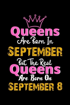 Queens Are Born In September Real Queens Are Born In September 8 Notebook Birthday Funny Gift: Lined Notebook / Journal Gift, 120 Pages, 6x9, Soft Cover, Matte Finish