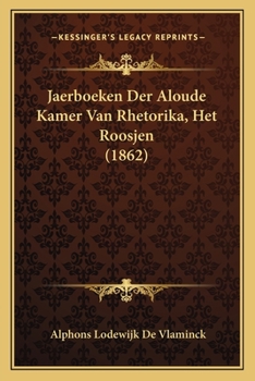 Paperback Jaerboeken Der Aloude Kamer Van Rhetorika, Het Roosjen (1862) [Dutch] Book
