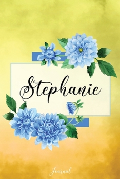 Paperback Stephanie Journal: Blue Dahlia Flowers Personalized Name Journal/Notebook/Diary - Lined 6 x 9-inch size with 120 pages Book