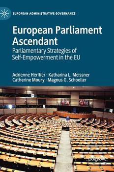 Hardcover European Parliament Ascendant: Parliamentary Strategies of Self-Empowerment in the EU Book