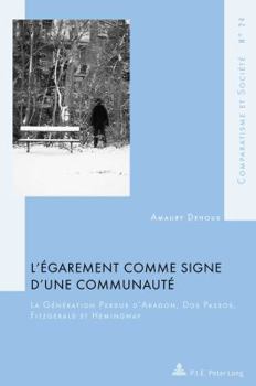 L’égarement comme signe d’une communauté: La Génération Perdue d’Aragon, Dos Passos, Fitzgerald et Hemingway (Comparatisme et Société / Comparatism and Society)