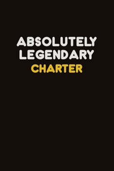 Absolutely Legendary Charter: Career journal, notebook and writing journal for encouraging men, women and kids. A framework for building your career.