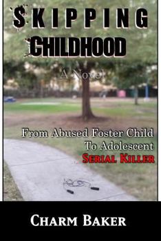 Paperback Skipping Childhood: A Novel (From Abused Foster Child to Adolescent Serial Killer) Book