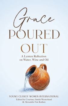 Paperback Grace Poured Out: A Lenten Reflection on Water, Wine and Oil Book