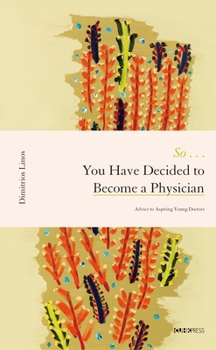 Hardcover So . . . You Have Decided to Become a Physician: Advice to Aspiring Young Doctors Book