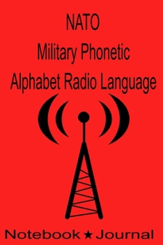 Paperback NATO Military Phonetic Alphabet Radio Language Notebook Journal: Technicians Log Book to Record Morse Code HF High Frequency Ham Operator Radio SOS Zu Book