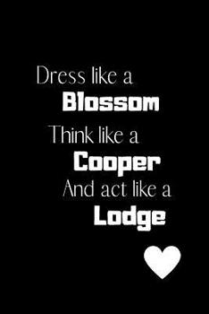 Paperback Dress like a Blossom Think like a Cooper Act like a Lodge: Fan novelty notebook Book