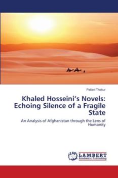 Paperback Khaled Hosseini's Novels: Echoing Silence of a Fragile State Book