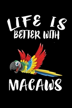 Paperback Life Is Better With Macaws: Animal Nature Collection Book