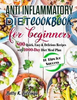 Paperback Anti-Inflammatory Diet Cookbook for Beginners: 800 Quick, Easy & Delicious Recipes with 1000-Day Diet Meal Plan(10 Tips for Success Book