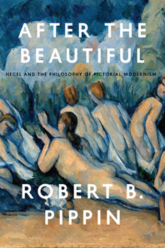 Paperback After the Beautiful: Hegel and the Philosophy of Pictorial Modernism Book