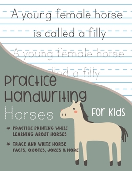 Paperback Practice Handwriting Horses for Kids: Practice printing while learning about horses Trace and Write Horse facts, quotes, jokes & More Book