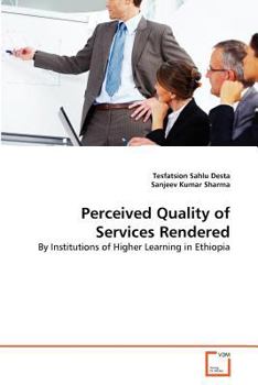 Perceived Quality of Services Rendered: By Institutions of Higher Learning in Ethiopia