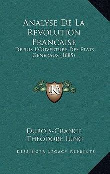 Paperback Analyse De La Revolution Francaise: Depuis L'Ouverture Des Etats Generaux (1885) [French] Book
