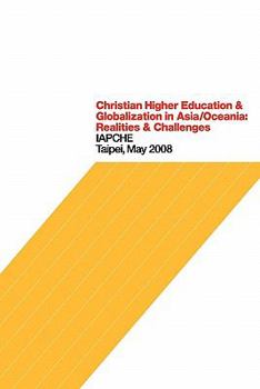 Paperback Christian Higher Education and Globalization in Asia/Oceania: Realities and Challenges Book
