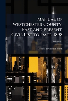 Manual of Westchester county. Past and present. Civil list to date. 1898 Volume 02