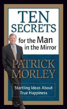 Paperback Ten Secrets for the Man in the Mirror - MM for MIM: Startling Ideas about True Happiness Book