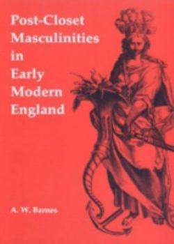 Hardcover Post-Closet Masculinities in Early Modern England Book