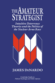 Paperback The Amateur Strategist: Intuitive Deterrence Theories and the Politics of the Nuclear Arms Race Book
