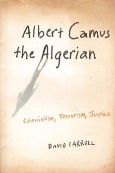 Hardcover Albert Camus the Algerian: Colonialism, Terrorism, Justice Book