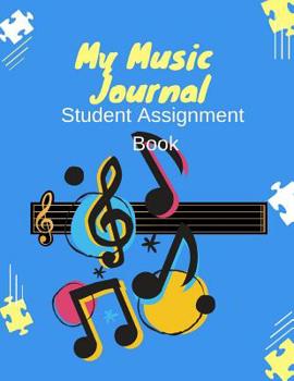 My Music Journal - Student Assignment Book: Song Writing Journals for Kids, Music Notebook Student Assignment Book